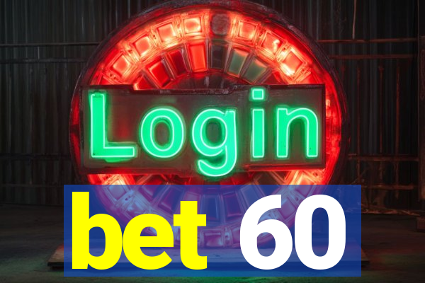bet 60